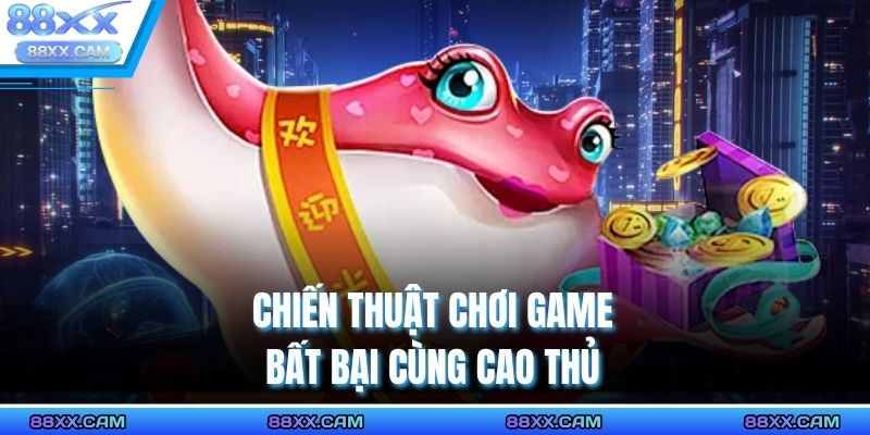 Chiến thuật chơi game bất bại cùng cao thủ